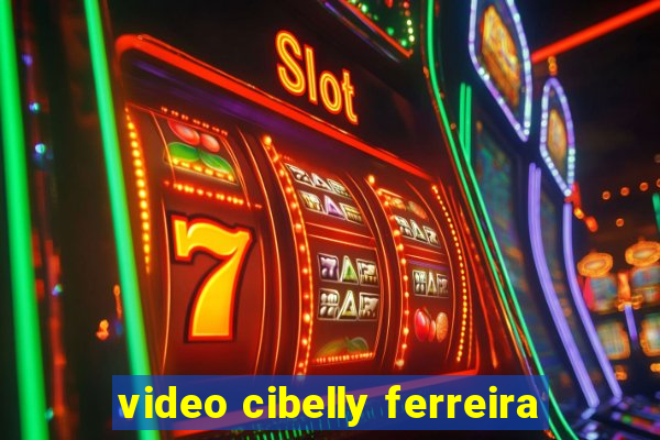 video cibelly ferreira